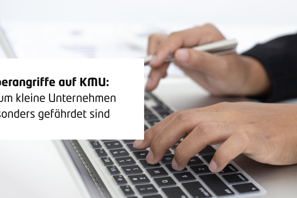 Cyberangriffe auf KMU: Warum kleine Unternehmen besonders gefährdet sind