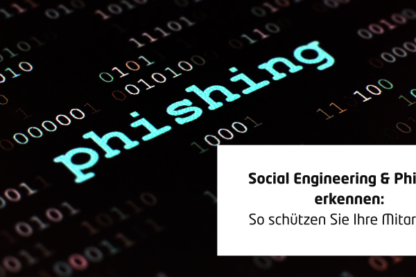 Social Engineering & Phishing erkennen: So schützen Sie Ihre Mitarbeiter