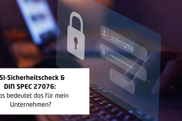 BSI-Sicherheitscheck & DIN SPEC 27076: Was bedeutet das für mein Unternehmen?