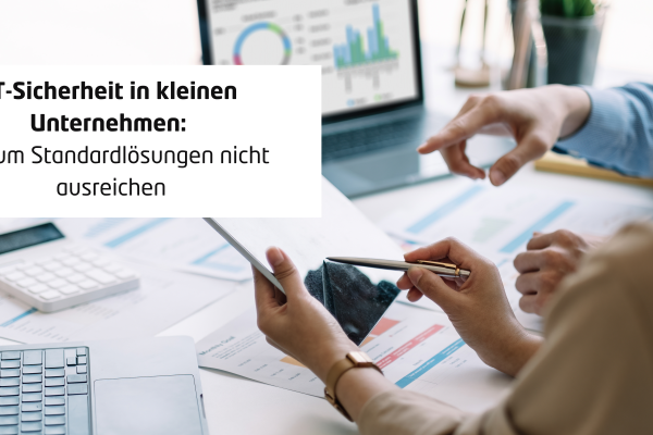 IT-Sicherheit in kleinen Unternehmen: Warum Standardlösungen nicht ausreichen