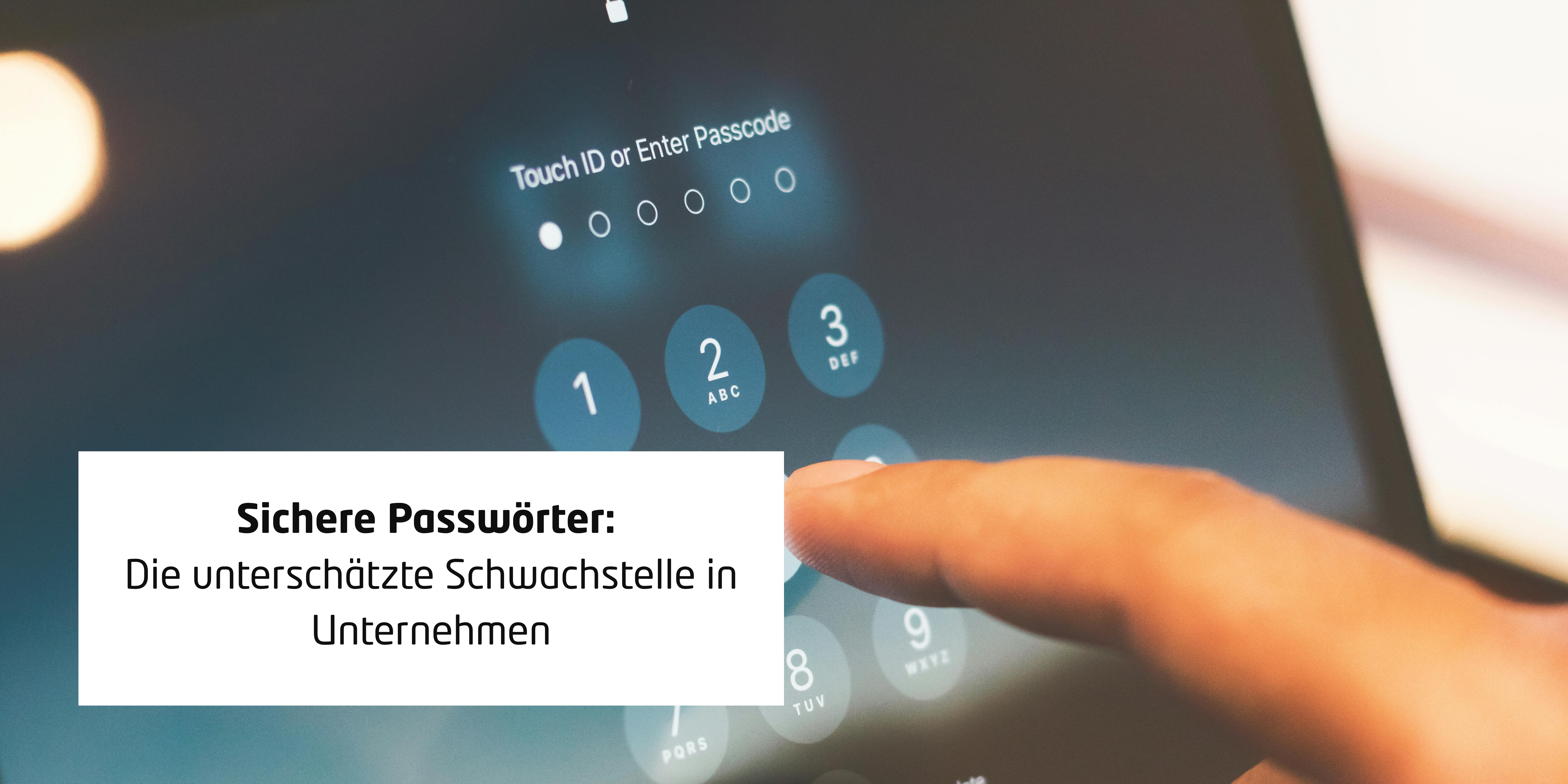 Sichere Passwörter: Die unterschätzte Schwachstelle in Unternehmen