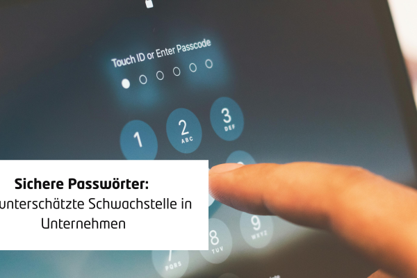 Sichere Passwörter: Die unterschätzte Schwachstelle in Unternehmen