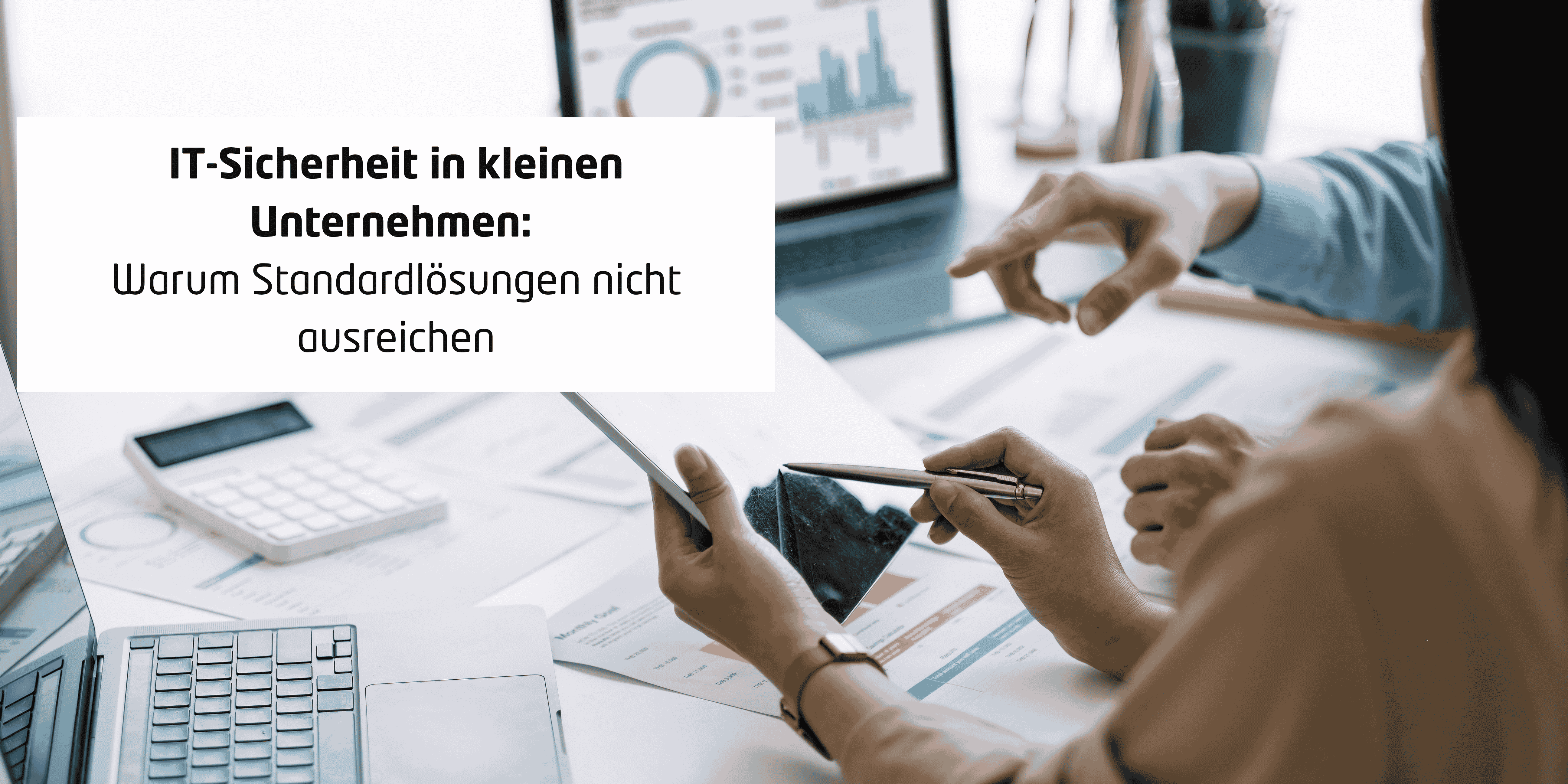 IT-Sicherheit in kleinen Unternehmen: Warum Standardlösungen nicht ausreichen