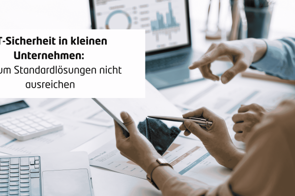 IT-Sicherheit in kleinen Unternehmen: Warum Standardlösungen nicht ausreichen