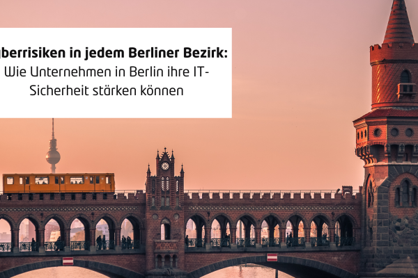 Cyberrisiken in jedem Berliner Bezirk: Wie Unternehmen in Berlin ihre IT-Sicherheit stärken können