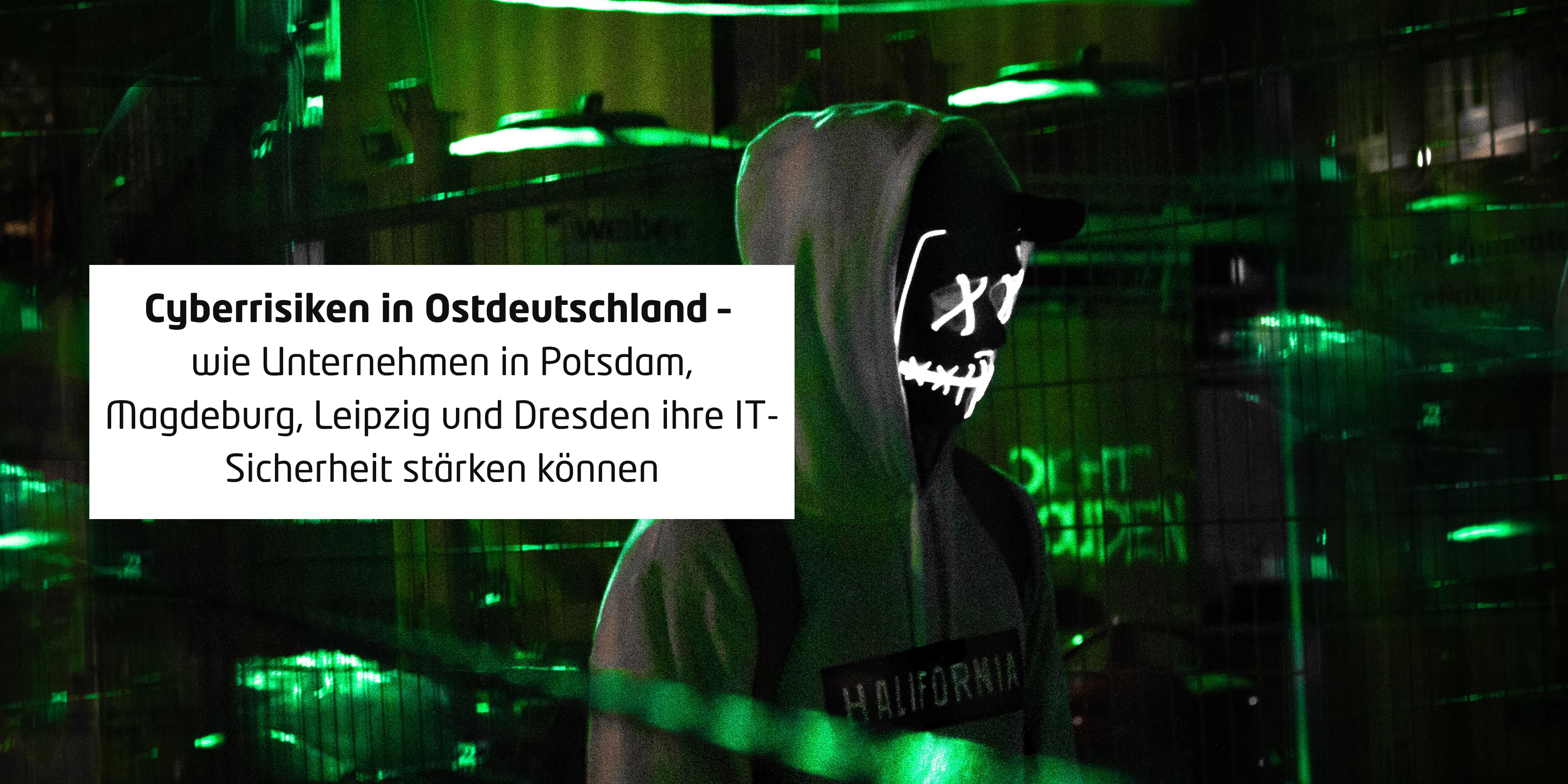 Cyberrisiken in Ostdeutschland – wie Unternehmen in Potsdam, Magdeburg, Leipzig und Dresden ihre IT-Sicherheit stärken können