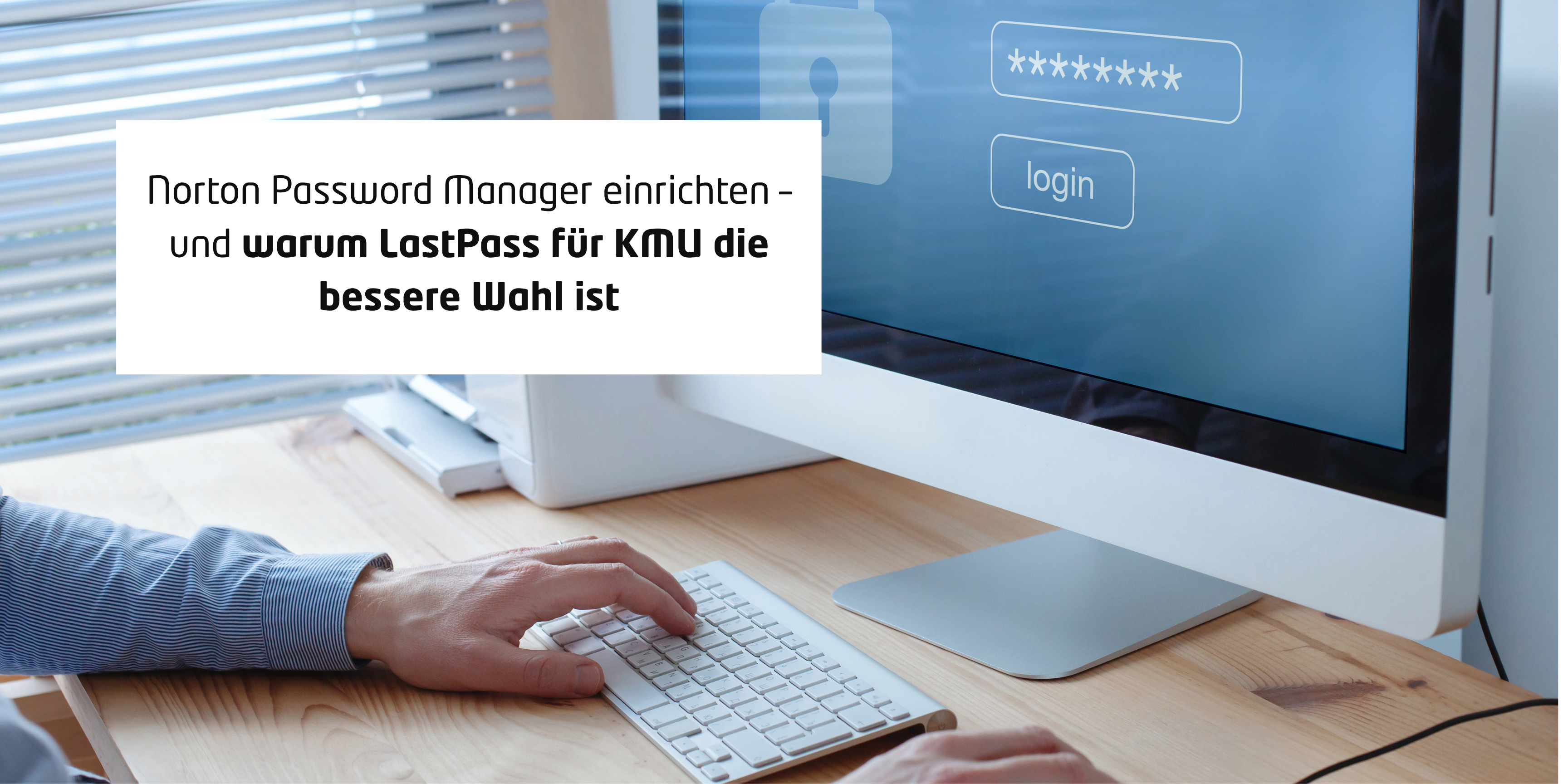 Norton Password Manager einrichten – und warum LastPass für KMU die bessere Wahl ist