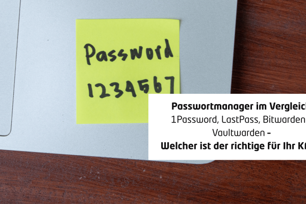 Passwortmanager im Vergleich: 1Password, LastPass, Bitwarden & Vaultwarden – Welcher ist der richtige für Ihr KMU?